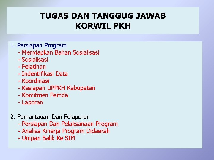 TUGAS DAN TANGGUG JAWAB KORWIL PKH 1. Persiapan Program - Menyiapkan Bahan Sosialisasi -