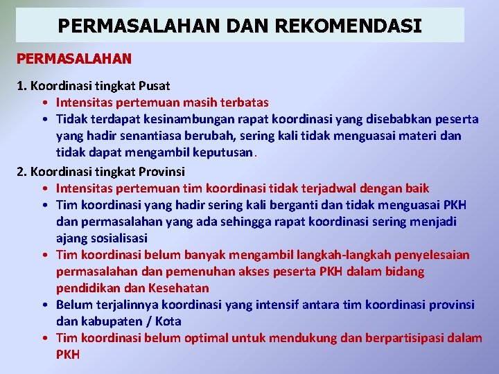 PERMASALAHAN DAN REKOMENDASI PERMASALAHAN 1. Koordinasi tingkat Pusat • Intensitas pertemuan masih terbatas •