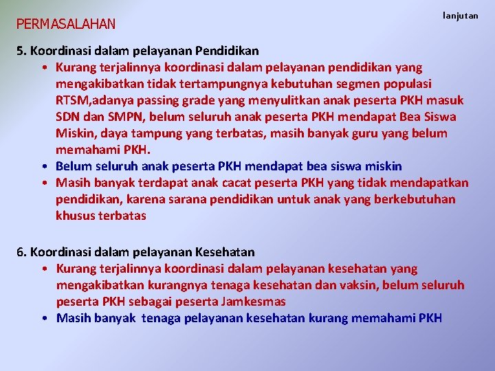 PERMASALAHAN lanjutan 5. Koordinasi dalam pelayanan Pendidikan • Kurang terjalinnya koordinasi dalam pelayanan pendidikan