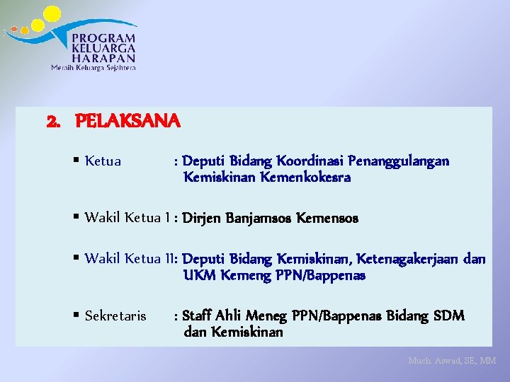 2. PELAKSANA § Ketua : Deputi Bidang Koordinasi Penanggulangan Kemiskinan Kemenkokesra § Wakil Ketua