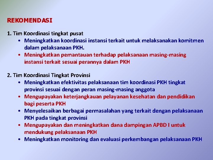 REKOMENDASI 1. Tim Koordinasi tingkat pusat • Meningkatkan koordinasi instansi terkait untuk melaksanakan komitmen