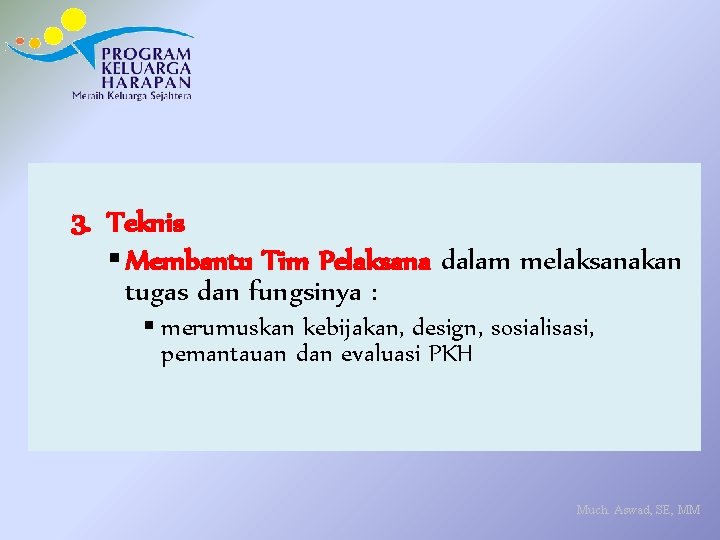 3. Teknis § Membantu Tim Pelaksana dalam melaksanakan tugas dan fungsinya : § merumuskan