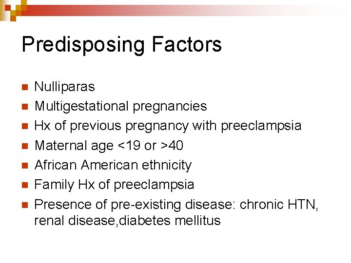 Predisposing Factors n n n n Nulliparas Multigestational pregnancies Hx of previous pregnancy with