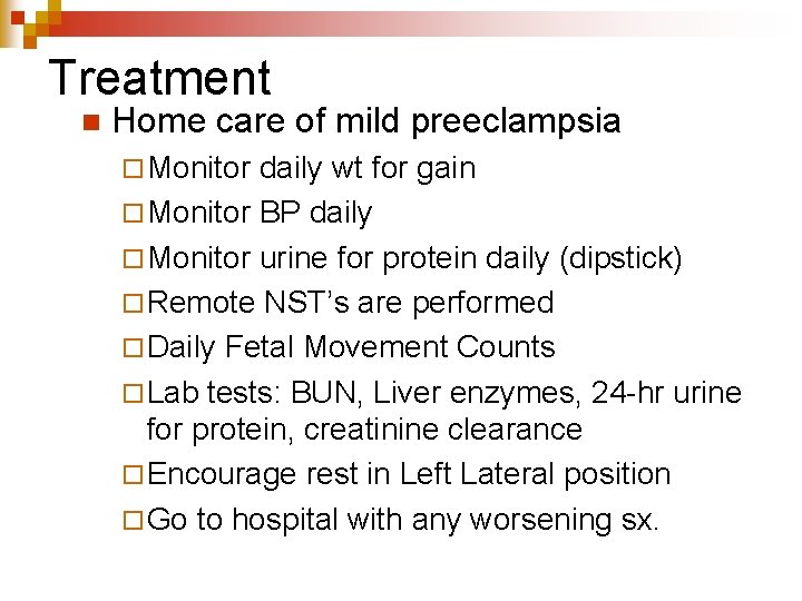 Treatment n Home care of mild preeclampsia ¨ Monitor daily wt for gain ¨