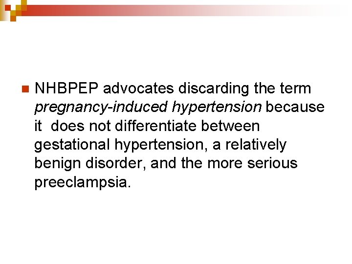 n NHBPEP advocates discarding the term pregnancy-induced hypertension because it does not differentiate between