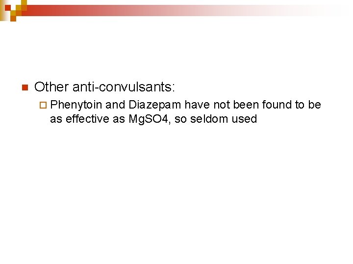 n Other anti-convulsants: ¨ Phenytoin and Diazepam have not been found to be as
