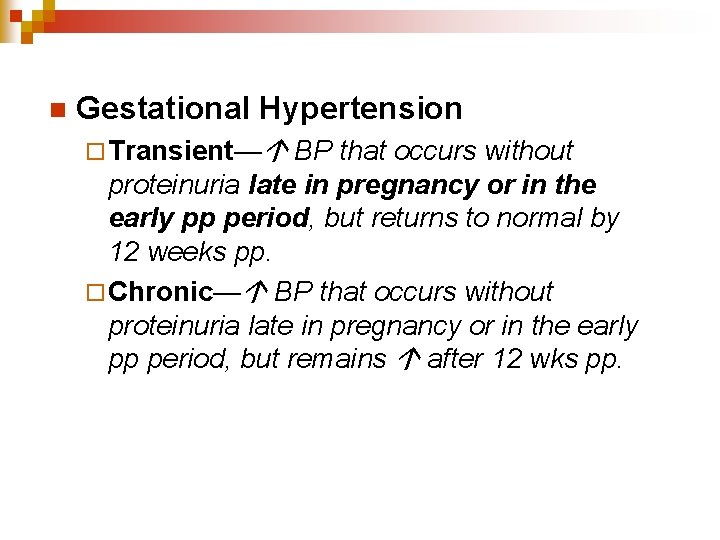 n Gestational Hypertension ¨ Transient— BP that occurs without proteinuria late in pregnancy or