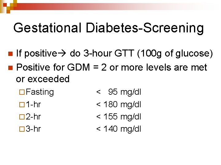 Gestational Diabetes-Screening If positive do 3 -hour GTT (100 g of glucose) n Positive