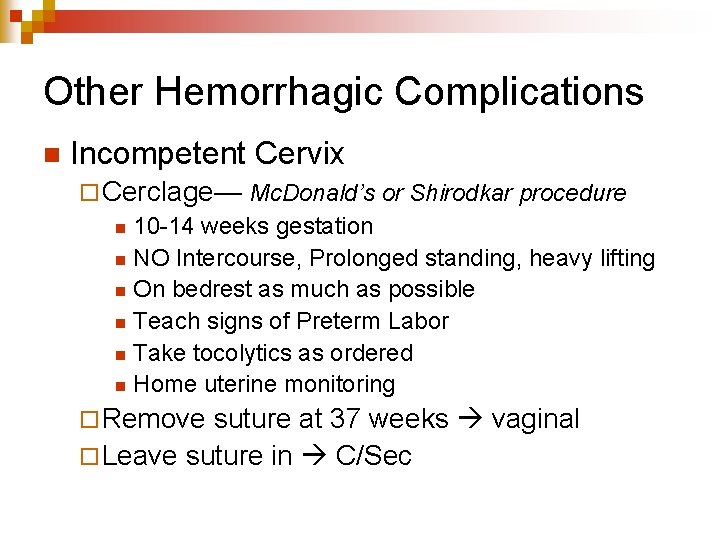 Other Hemorrhagic Complications n Incompetent Cervix ¨ Cerclage— Mc. Donald’s or Shirodkar procedure n