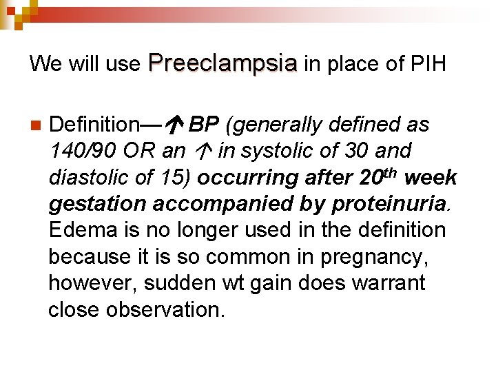 We will use Preeclampsia in place of PIH n Definition— BP (generally defined as