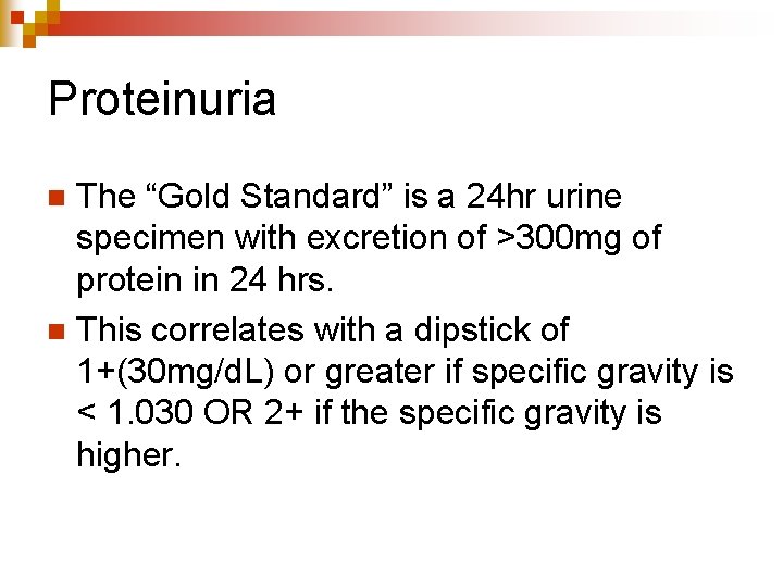 Proteinuria The “Gold Standard” is a 24 hr urine specimen with excretion of >300