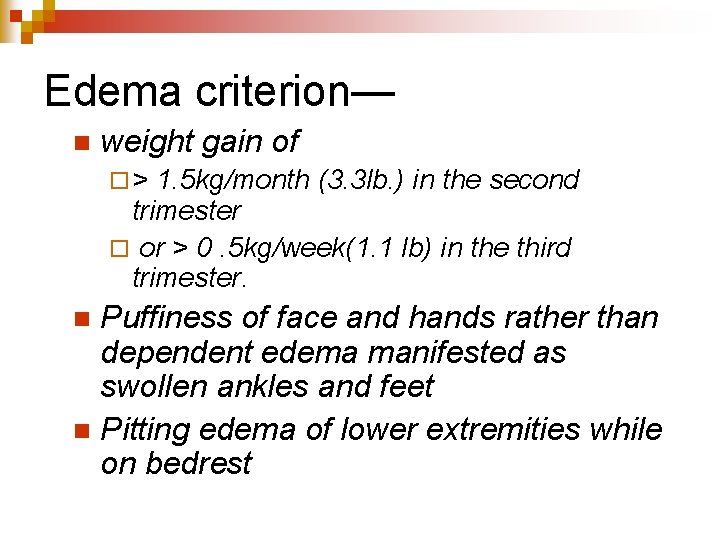 Edema criterion— n weight gain of ¨> 1. 5 kg/month (3. 3 lb. )