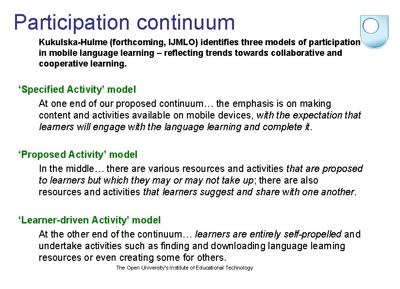 Participation continuum Kukulska-Hulme (forthcoming, IJMLO) identifies three models of participation in mobile language learning