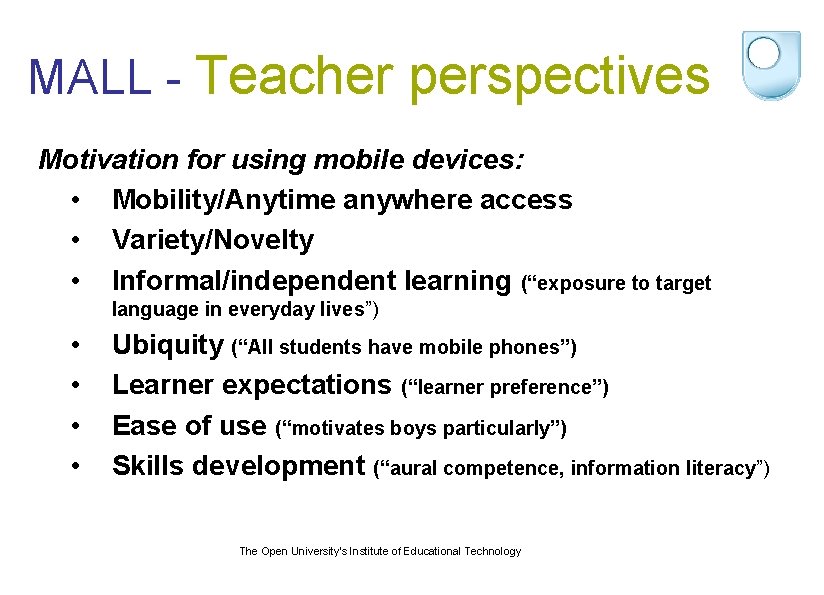 MALL - Teacher perspectives Motivation for using mobile devices: • Mobility/Anytime anywhere access •