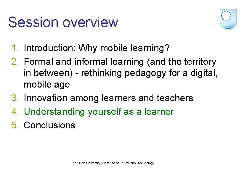 Session overview 1. Introduction: Why mobile learning? 2. Formal and informal learning (and the