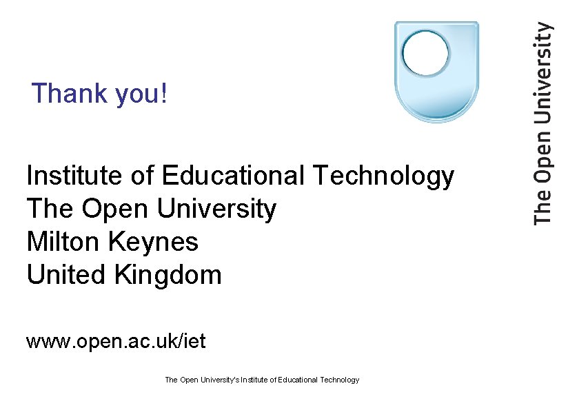 Thank you! Institute of Educational Technology The Open University Milton Keynes United Kingdom www.