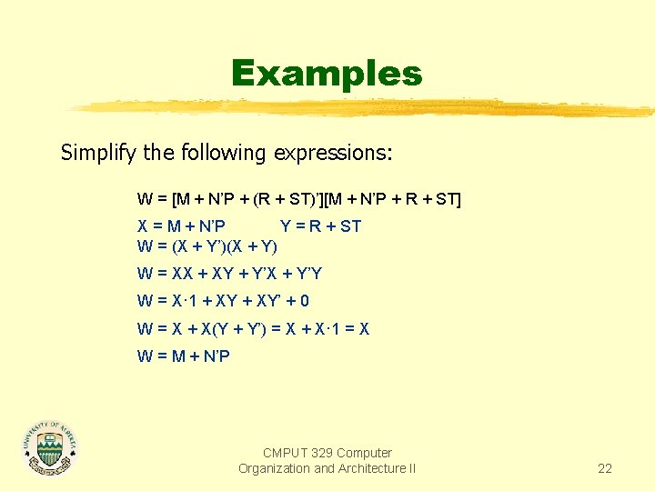 Examples Simplify the following expressions: W = [M + N’P + (R + ST)’][M