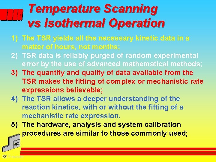 Temperature Scanning vs Isothermal Operation 1) The TSR yields all the necessary kinetic data