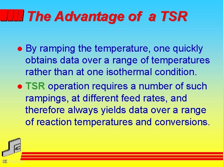 The Advantage of a TSR By ramping the temperature, one quickly obtains data over