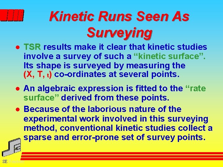 Kinetic Runs Seen As Surveying l TSR results make it clear that kinetic studies