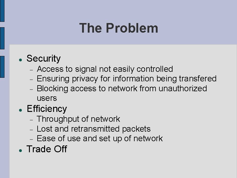 The Problem Security Efficiency Access to signal not easily controlled Ensuring privacy for information