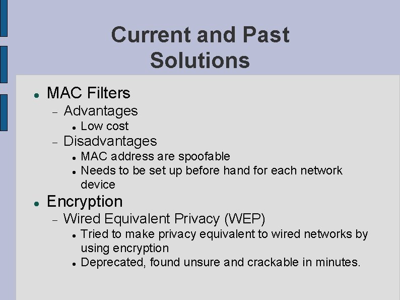 Current and Past Solutions MAC Filters Advantages Disadvantages Low cost MAC address are spoofable