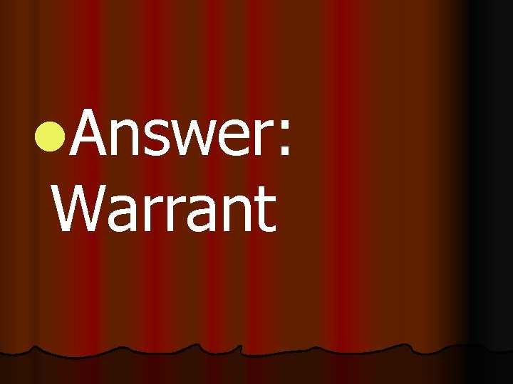 l. Answer: Warrant 