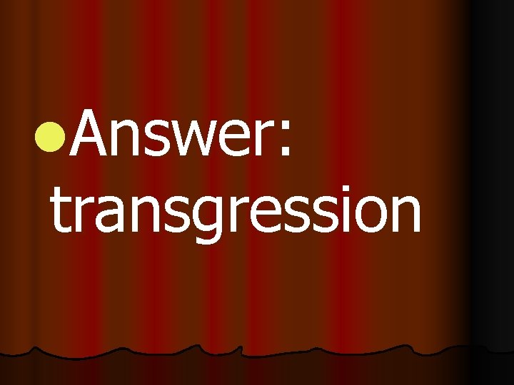 l. Answer: transgression 
