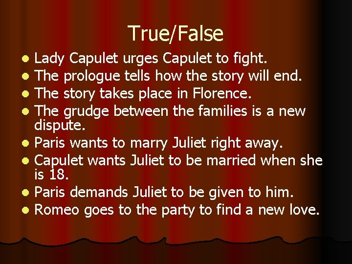 True/False Lady Capulet urges Capulet to fight. The prologue tells how the story will