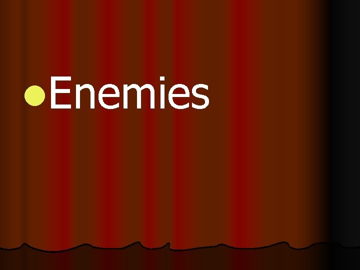 l. Enemies 