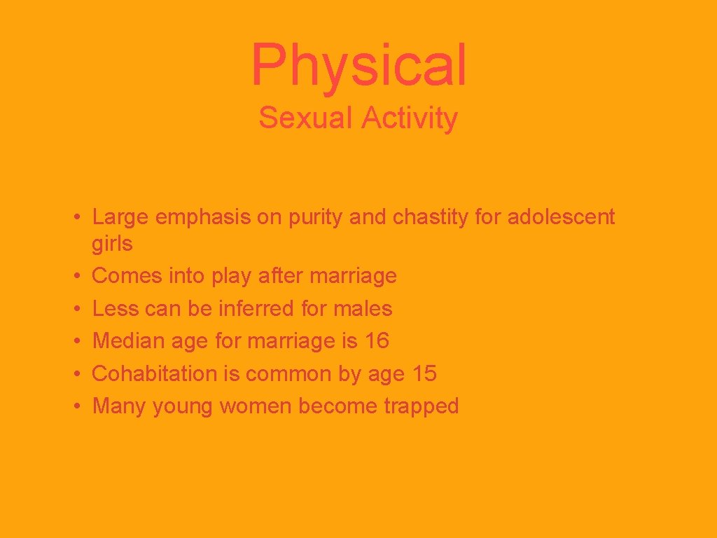 Physical Sexual Activity • Large emphasis on purity and chastity for adolescent girls •