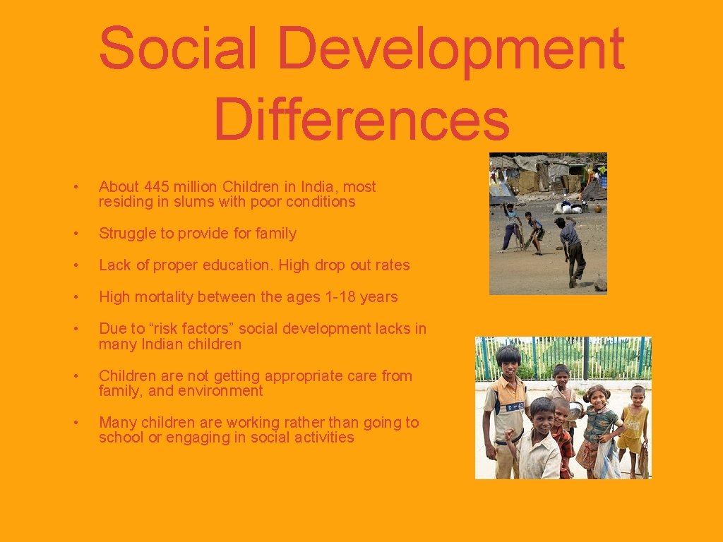 Social Development Differences • About 445 million Children in India, most residing in slums