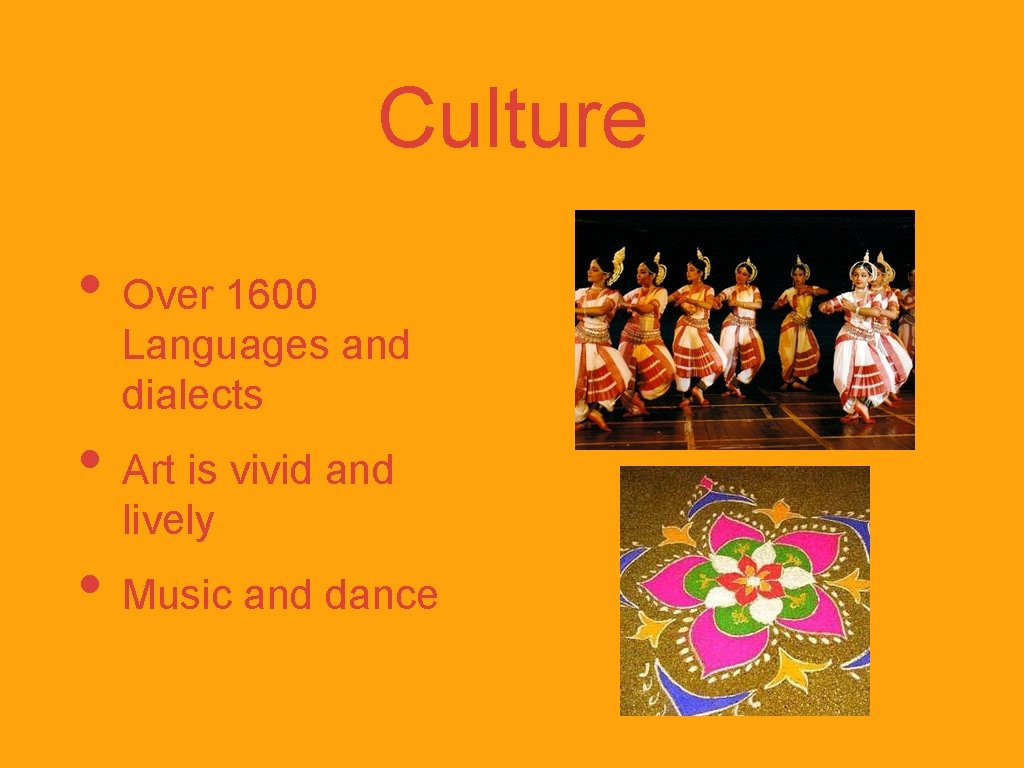 Culture • Over 1600 Languages and dialects • Art is vivid and lively •