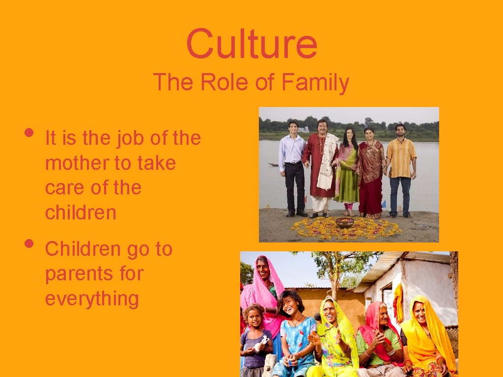 Culture The Role of Family • It is the job of the mother to