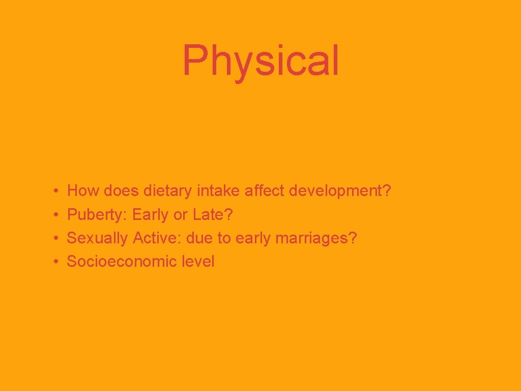 Physical • • How does dietary intake affect development? Puberty: Early or Late? Sexually