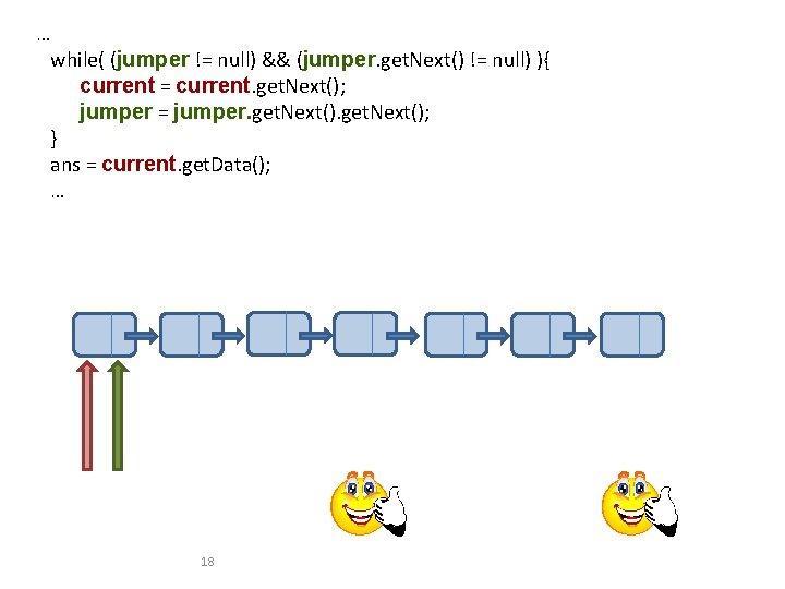 … while( (jumper != null) && (jumper. get. Next() != null) ){ current =