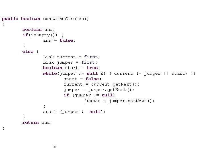 public boolean contains. Circles() { boolean ans; if(is. Empty()) { ans = false; }