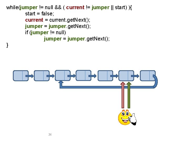 while(jumper != null && ( current != jumper || start) ){ start = false;