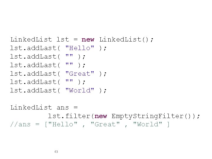  Linked. List lst = new Linked. List(); lst. add. Last( "Hello" ); lst.