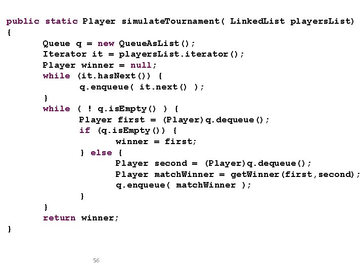 public static Player simulate. Tournament( Linked. List players. List) { Queue q = new