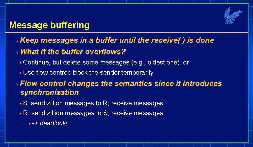 Message buffering Keep messages in a buffer until the receive( ) is done What