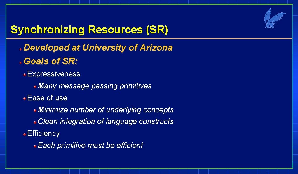 Synchronizing Resources (SR) Developed at University of Arizona Goals of SR: Expressiveness Many message