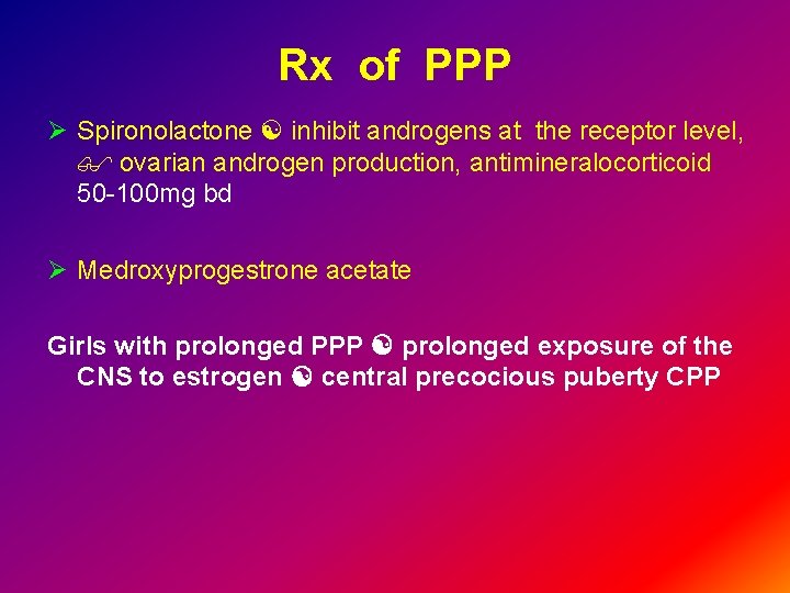 Rx of PPP Ø Spironolactone inhibit androgens at the receptor level, ovarian androgen production,