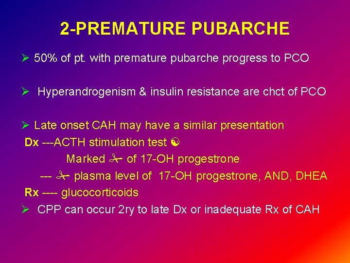 2 -PREMATURE PUBARCHE Ø 50% of pt. with premature pubarche progress to PCO Ø