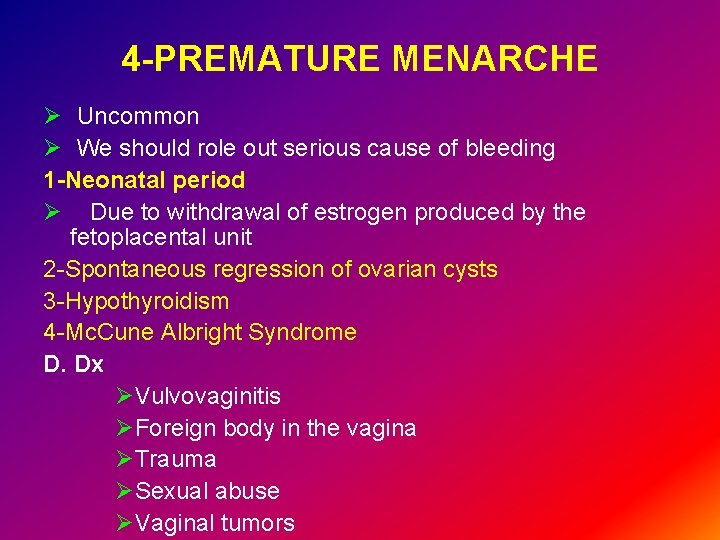 4 -PREMATURE MENARCHE Ø Uncommon Ø We should role out serious cause of bleeding