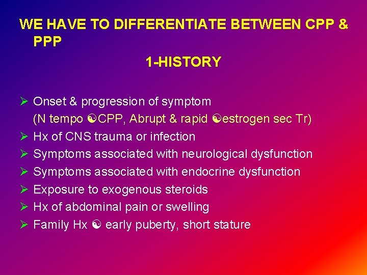 WE HAVE TO DIFFERENTIATE BETWEEN CPP & PPP 1 -HISTORY Ø Onset & progression