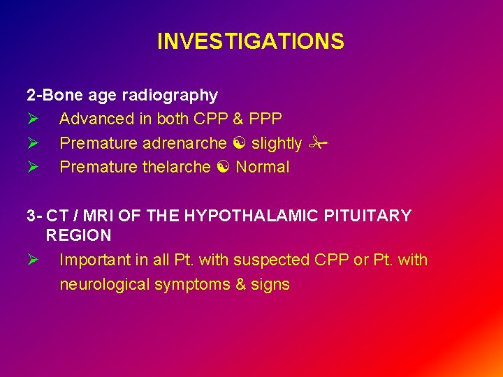 INVESTIGATIONS 2 -Bone age radiography Ø Advanced in both CPP & PPP Ø Premature