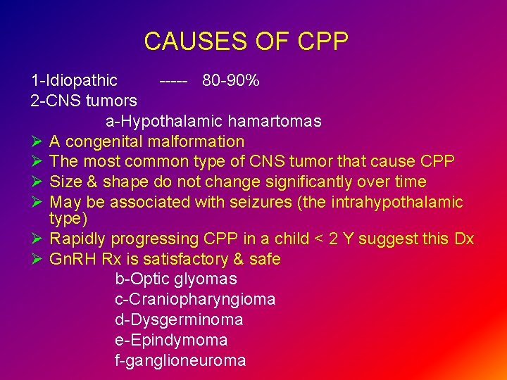 CAUSES OF CPP 1 -Idiopathic ----- 80 -90% 2 -CNS tumors a-Hypothalamic hamartomas Ø