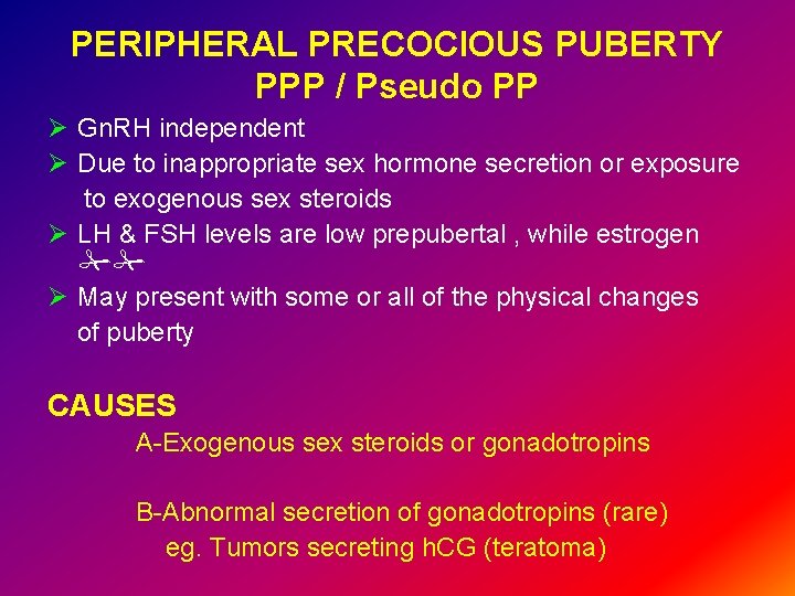 PERIPHERAL PRECOCIOUS PUBERTY PPP / Pseudo PP Ø Gn. RH independent Ø Due to