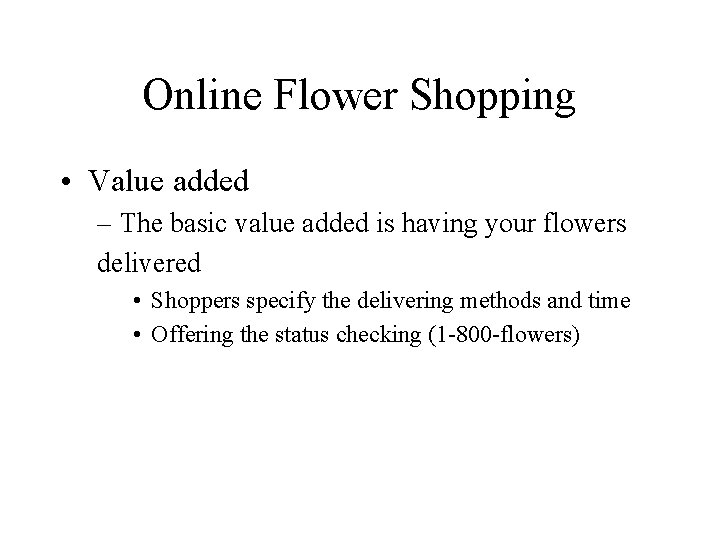 Online Flower Shopping • Value added – The basic value added is having your
